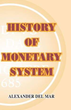 History of Monetary Systems de Alexander Del Mar