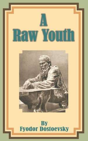 A Raw Youth de Fyodor Mikhailovich Dostoevsky