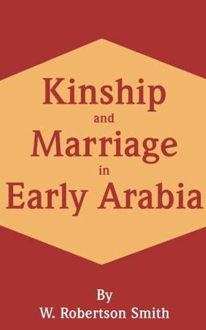 Kinship and Marriage in Early Arabia de W. Robertson Smith