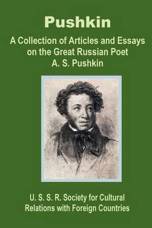 Pushkin: A Collection of Articles and Essays on the Great Russian Poet A. S. Pushkin de The U. S. S. R. Society for Cultural Rel