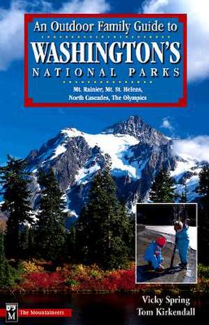 An Outdoor Family Guide to Washington's National Parks & Monument: Mount Rainier, Mount St. Helens, North Cascades, the Olympics de Vicky Spring