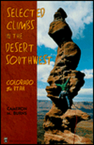 Selected Climbs in the Desert Southwest: Colorado and Utah de Cameron M. Burns