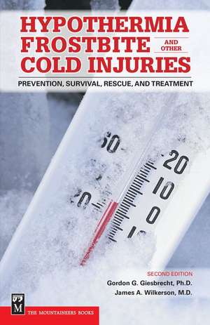 Hypothermia, Frostbite and Other Cold Injuries: Prevention, Survival, Rescue and Treatment de Gordon G. Giesbrecht