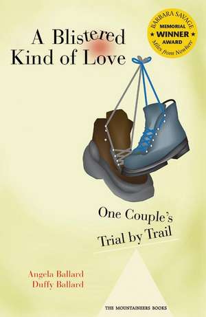 A Blistered Kind of Love: One Couple's Trial by Trail de Angela W. Ballard