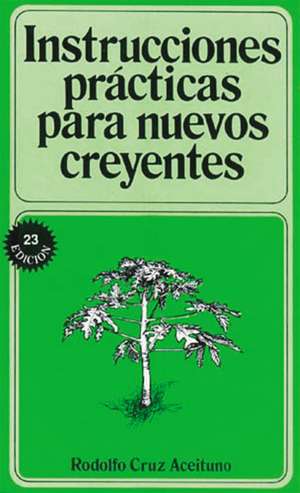 Instrucciones prácticas para nuevos creyentes de Rodolfo Aceituno