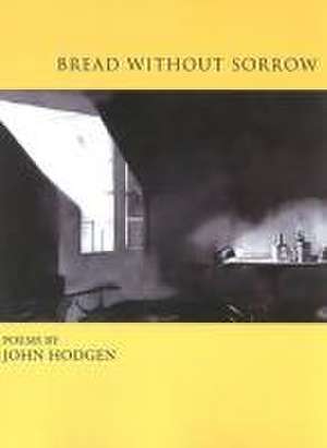 Bread Without Sorrow de John Hodgen