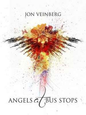 Angels at Bus Stops: Poems de Jon Veinberg