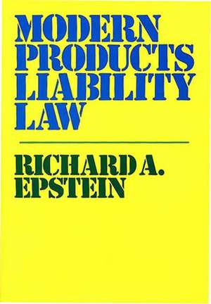 Modern Products Liability Law. de Richard A. Epstein