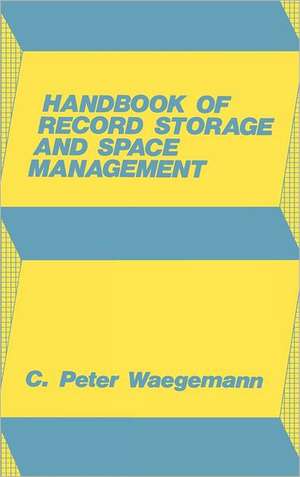 Handbook of Record Storage and Space Management. de C. Peter Waegemann