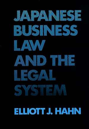 Japanese Business Law and the Legal System de Elliott J. Hahn