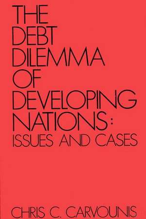 The Debt Dilemma of Developing Nations: Issues and Cases de Chris C. Carvounis