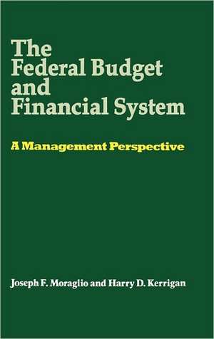 The Federal Budget and Financial System: A Management Perspective de Joseph F. Moraglio