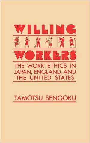 Willing Workers: The Work Ethics in Japan, England, and the United States de Tamotsu Sengoku