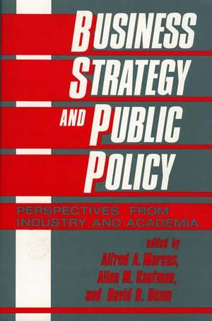 Business Strategy and Public Policy: Perspectives from Industry and Academia de Alfred A Marcus