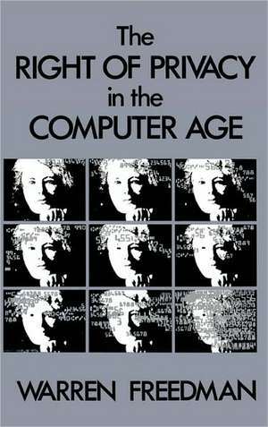 The Right of Privacy in the Computer Age de Warren Freedman