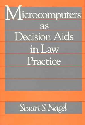 Microcomputers as Decision AIDS in Law Practice de Stuart S. Nagel