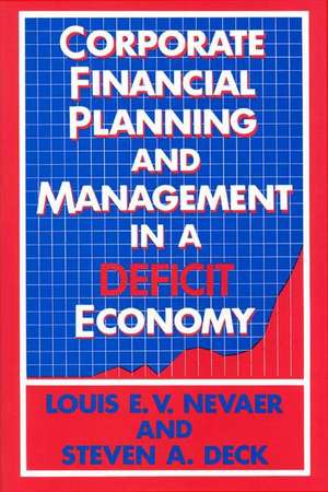 Corporate Financial Planning and Management in a Deficit Economy de Louis E. V. Nevaer