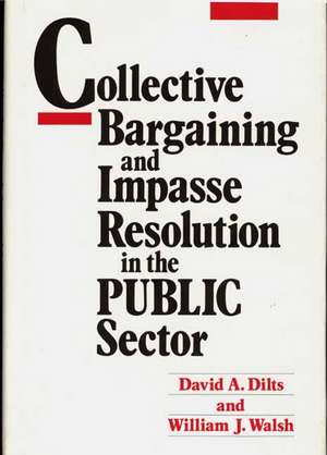 Collective Bargaining and Impasse Resolution in Public Sector de David A. Dilts