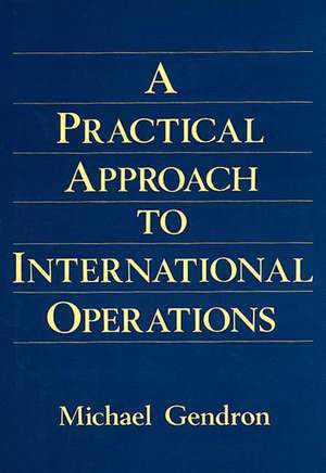 Practical Approach to International Operations de Michael Gendron