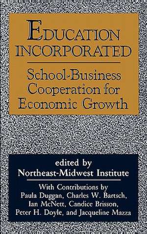 Education Incorporated: School-Business Cooperation for Economic Growth de Institute Northeast-Midwest