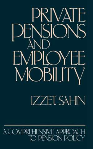 Private Pensions and Employee Mobility: A Comprehensive Approach to Pension Policy de Izzet Sahin