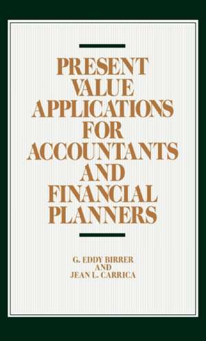 Present Value Applications for Accountants and Financial Planners de G. Eddy Birrer