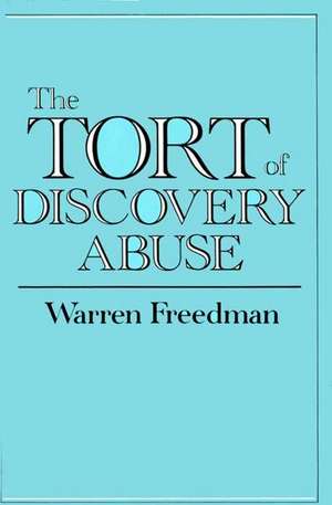 The Tort of Discovery Abuse de Warren Freedman