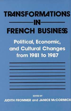 Transformations in French Business: Political, Economic, and Cultural Changes from 1981 to 1987 de Judith Frommer