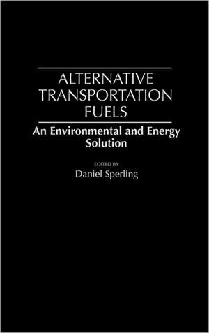 Alternative Transportation Fuels: An Environmental and Energy Solution de Daniel Sperling