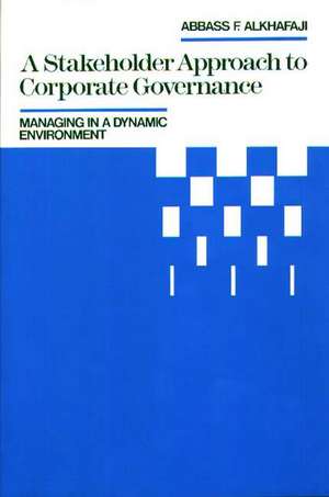 A Stakeholder Approach to Corporate Governance: Managing in a Dynamic Environment de Abbass F. Alkhafaji