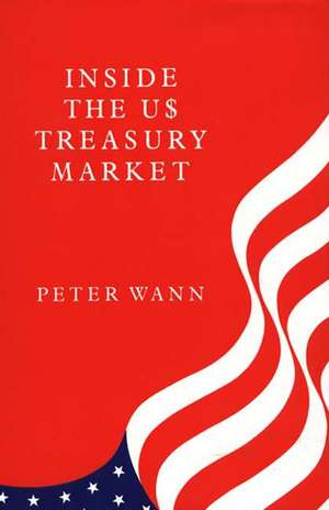 Inside the Us Treasury Market de Peter Wann