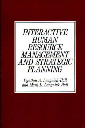 Interactive Human Resource Management and Strategic Planning de Cynthia A. Lengnick Hall