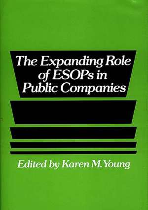 The Expanding Role of ESOPs in Public Companies de Karen M. Young