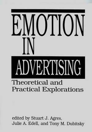 Emotion in Advertising: Theoretical and Practical Explorations de Stuart Agres