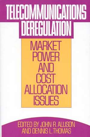 Telecommunications Deregulation: Market Power and Cost Allocation Issues de John R. Allison