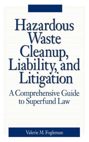 Hazardous Waste Cleanup, Liability, and Litigation: A Comprehensive Guide to Superfund Law de Valerie M. Fogleman