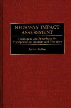 Highway Impact Assessment: Techniques and Procedures for Transportation Planners and Managers de Denver Tolliver