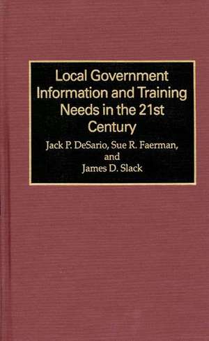 Local Government Information and Training Needs in the 21st Century de Jack P. Desario