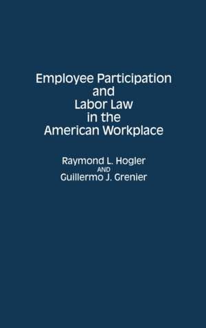 Employee Participation and Labor Law in the American Workplace de Guillermo J. Grenier