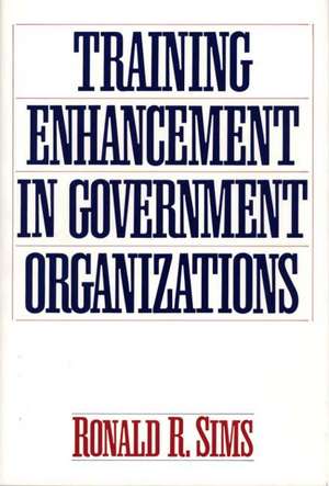 Training Enhancement in Government Organizations de Ronald R. Sims