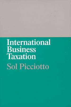 International Business Taxation: A Study in the Internationalization of Business Regulation de Sol Picciotto