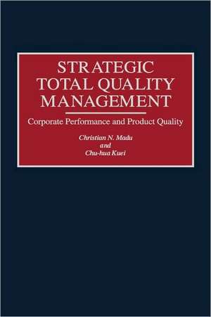 Strategic Total Quality Management: Corporate Performance and Product Quality de Chu Hua Kuei