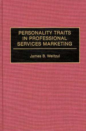 Personality Traits in Professional Services Marketing de James B. Weitzul