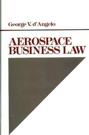 Aerospace Business Law de George V. D'Angelo