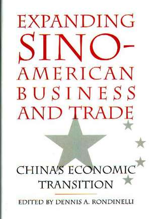 Expanding Sino-American Business and Trade: China's Economic Transition de Dennis A. Rondinelli