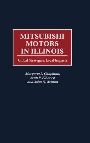 Mitsubishi Motors in Illinois: Global Strategies, Local Impacts de Margaret L. Chapman