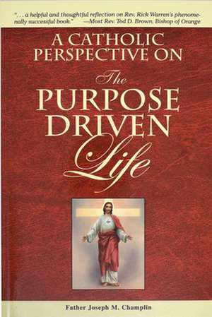 A Catholic Perspective on the Purpose Driven Life de Joseph M. Champlin