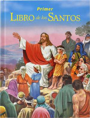 Primer Libro de los Santos: La Historia de Sus Vidas y Sus Ejemplos de Lorenzo G. Lovasik
