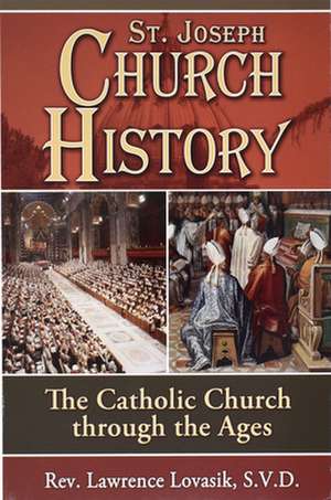 Church History: The Catholic Church Through the Ages de Lawrence G. Lovasik