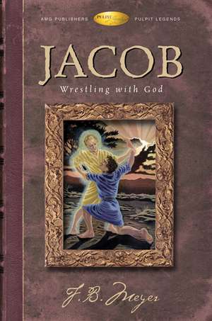 Jacob: Wrestling with God de F. B. Brotherton. Meyer